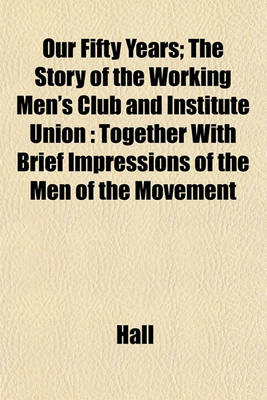 Book cover for Our Fifty Years; The Story of the Working Men's Club and Institute Union