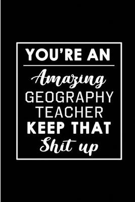 Book cover for You're An Amazing Geography Teacher. Keep That Shit Up.