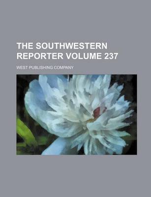 Book cover for The Southwestern Reporter Volume 237