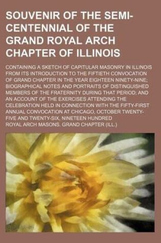 Cover of Souvenir of the Semi-Centennial of the Grand Royal Arch Chapter of Illinois; Containing a Sketch of Capitular Masonry in Illinois from Its Introductio