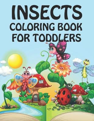 Book cover for Insects Coloring Book For Toddlers