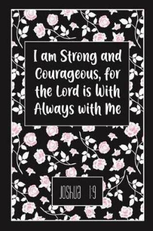 Cover of I Am Strong and Courageous, for the Lord Is with Always with Me - Joshua 1