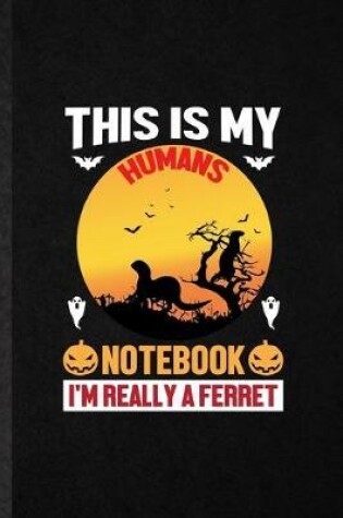 Cover of This Is My Humans Notebook I'm Really a Ferret