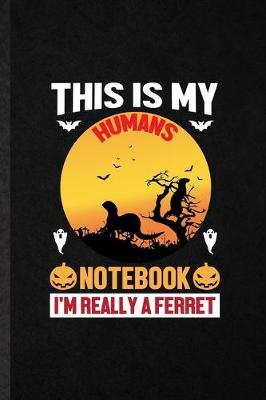 Book cover for This Is My Humans Notebook I'm Really a Ferret