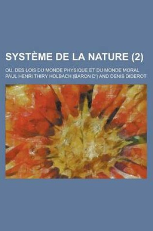 Cover of Systeme de La Nature; Ou, Des Lois Du Monde Physique Et Du Monde Moral (2)