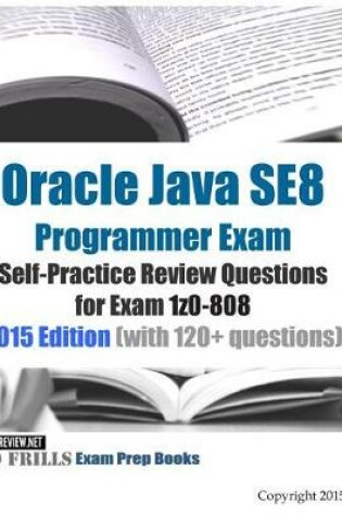 Cover of Oracle Java SE8 Programmer Exam Self-Practice Review Questions for Exam 1z0-808