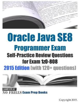 Book cover for Oracle Java SE8 Programmer Exam Self-Practice Review Questions for Exam 1z0-808