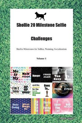 Book cover for Shollie 20 Milestone Selfie Challenges Shollie Milestones for Selfies, Training, Socialization Volume 1