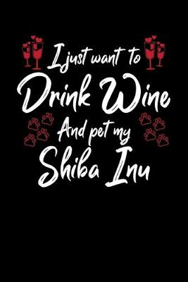 Book cover for I Just Want To Drink Wine And Pet My Shiba Inu