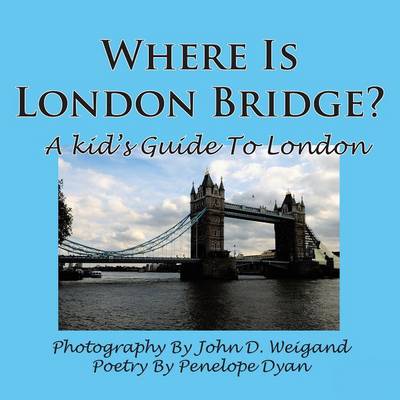 Book cover for Where Is London Bridge? A Kid's Guide To London