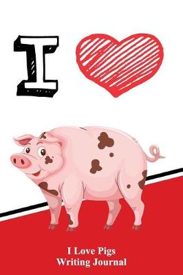 Book cover for I Love Pigs Writing Journal