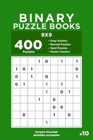 Cover of Binary Puzzle Books - 400 Easy to Master Puzzles 9x9 (Volume 10)