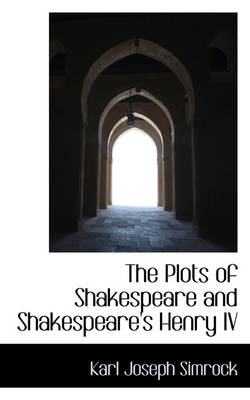 Book cover for The Plots of Shakespeare and Shakespeare's Henry IV