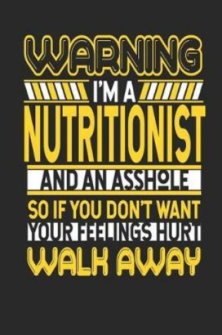 Cover of Warning I'm a Nutritionist and an Asshole So If You Don't Want Your Feelings Hurt Walk Away