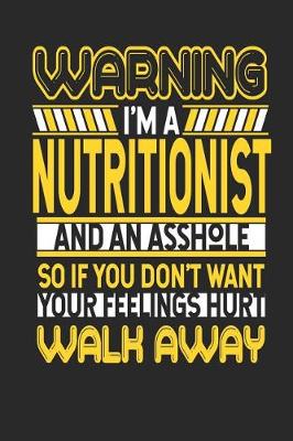 Book cover for Warning I'm a Nutritionist and an Asshole So If You Don't Want Your Feelings Hurt Walk Away