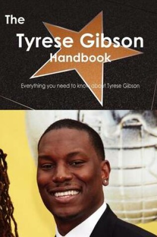 Cover of The Tyrese Gibson Handbook - Everything You Need to Know about Tyrese Gibson