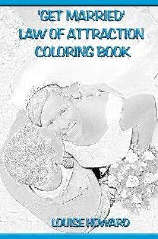 Cover of 'Get Married' Law Of Attraction Coloring Book