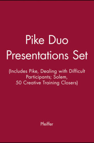 Cover of Pike Duo Presentations Set (Includes Pike, Dealing with Difficult Participants; Solem, 50 Creative Training Closers)