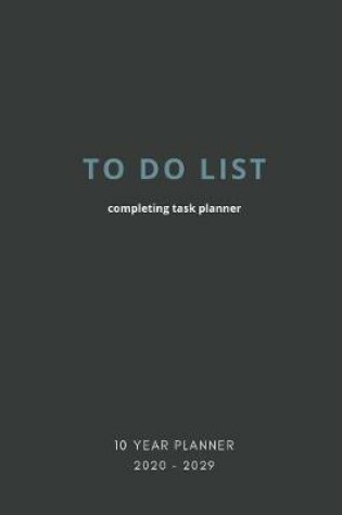 Cover of 2020-2029 10 Ten Year Planner Monthly Calendar Completing Task Goals Agenda Schedule Organizer