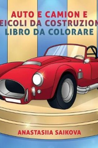 Cover of Auto e camion e veicoli da costruzione libro da colorare