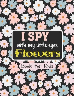 Book cover for I Spy with My Little Eyes FLOWERS Book