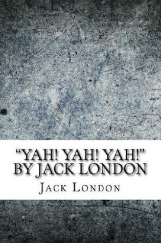 Cover of "Yah! Yah! Yah!" by Jack London