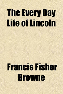 Book cover for The Every Day Life of Lincoln