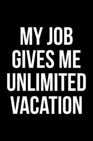 Cover of My Job Gives Me Unlimited Vacation