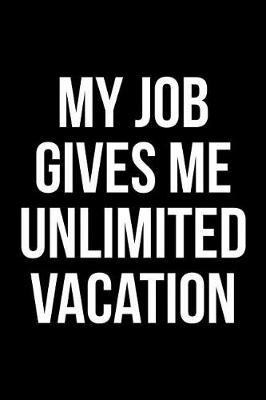 Book cover for My Job Gives Me Unlimited Vacation