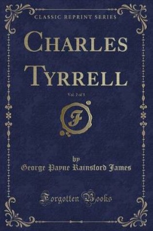 Cover of Charles Tyrrell, Vol. 2 of 3 (Classic Reprint)