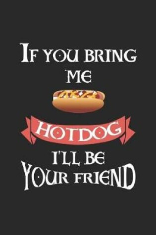 Cover of If You Bring Me HotDog I'll Be Your Friend