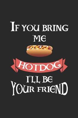 Book cover for If You Bring Me HotDog I'll Be Your Friend