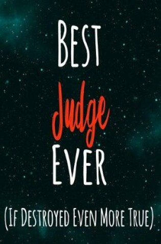 Cover of Best Judge Ever (If Destroyed Even More True)