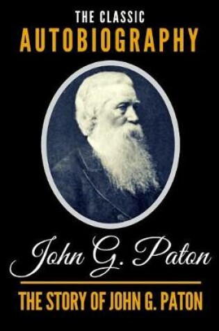Cover of The Story of John G. Paton - The Classic Autobiography of John G. Paton