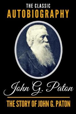 Book cover for The Story of John G. Paton - The Classic Autobiography of John G. Paton