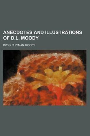 Cover of Anecdotes and Illustrations of D.L. Moody