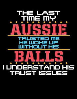 Book cover for The Last Time My Aussie Trusted Me He Woke Up Without His Balls I Understand His Trust Issues