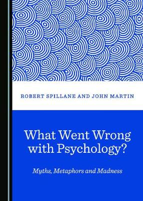 Book cover for What Went Wrong with Psychology? Myths, Metaphors and Madness