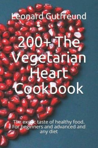 Cover of 200+ The Vegetarian Heart Cookbook