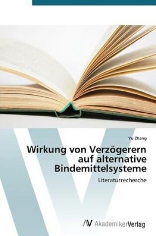 Cover of Wirkung von Verzoegerern auf alternative Bindemittelsysteme