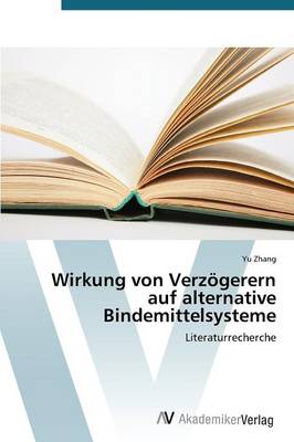 Book cover for Wirkung von Verzoegerern auf alternative Bindemittelsysteme