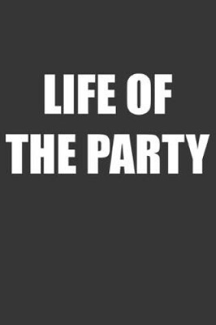 Cover of Life Of The Party Notebook