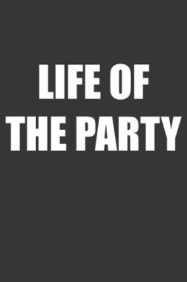 Book cover for Life Of The Party Notebook