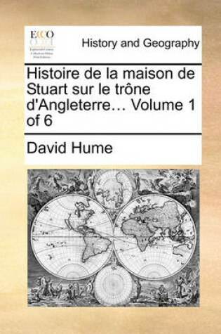 Cover of Histoire de La Maison de Stuart Sur Le Trne D'Angleterre... Volume 1 of 6