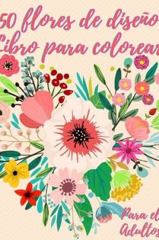 Cover of 50 flores para colorear para adultos