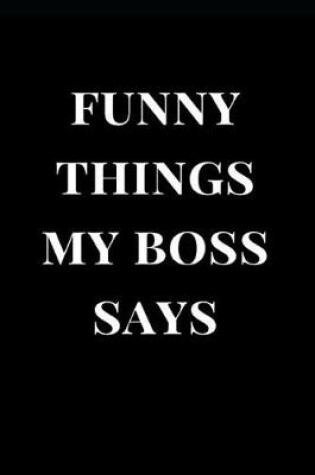 Cover of Funny Things My Boss Says
