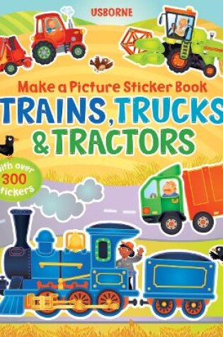 Cover of Make a Picture Sticker Book Trains, Trucks & Tractors