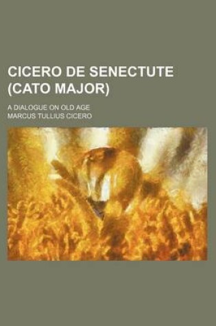 Cover of Cicero de Senectute (Cato Major); A Dialogue on Old Age