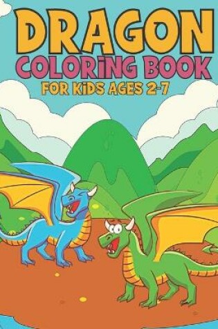 Cover of Dragon Coloring Book For Kids Ages 2-7