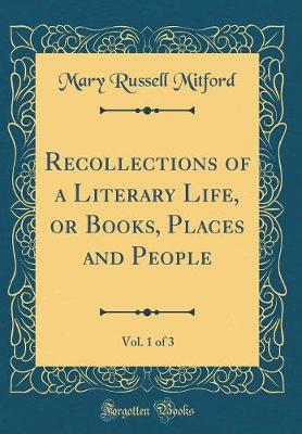 Book cover for Recollections of a Literary Life, or Books, Places and People, Vol. 1 of 3 (Classic Reprint)